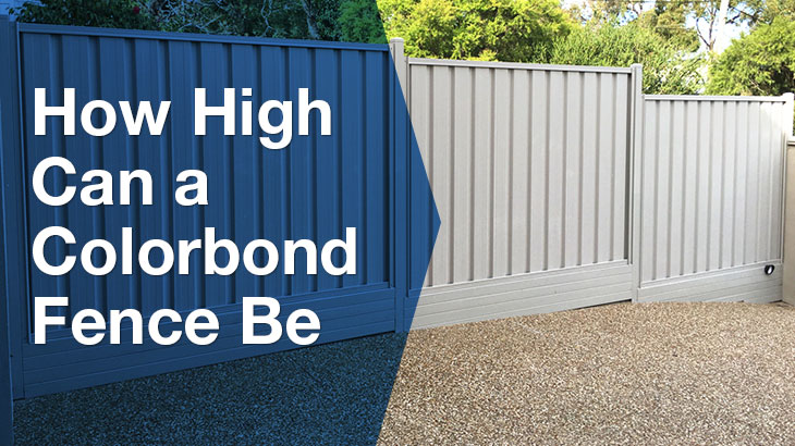 How high can a Colorbond fence be